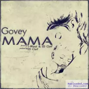 Govey - Mama ft. ID Clef & T-West